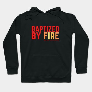 Baptized by fire Hoodie